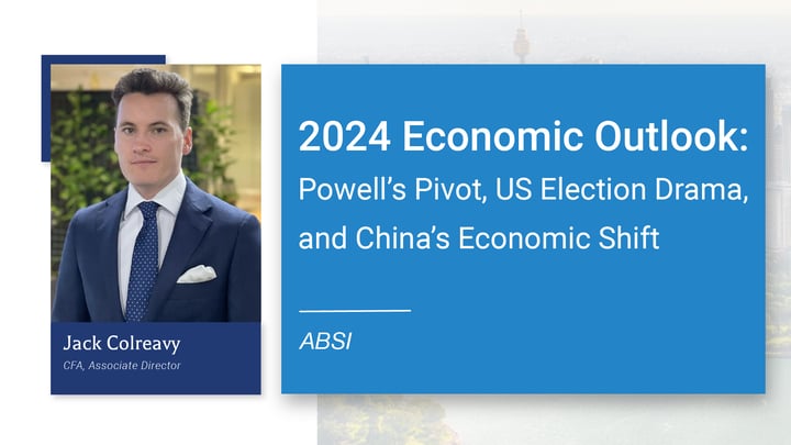 ABSI - 2024 Economic Outlook: Powell‘s Pivot, US Election Drama, and China's Economic Shift
