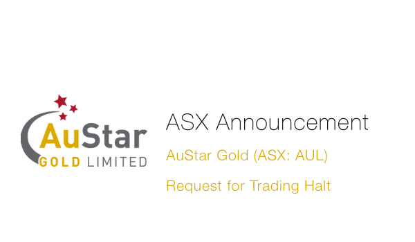 AuStar Gold Limited (ASX: AUL) - Trading Halt