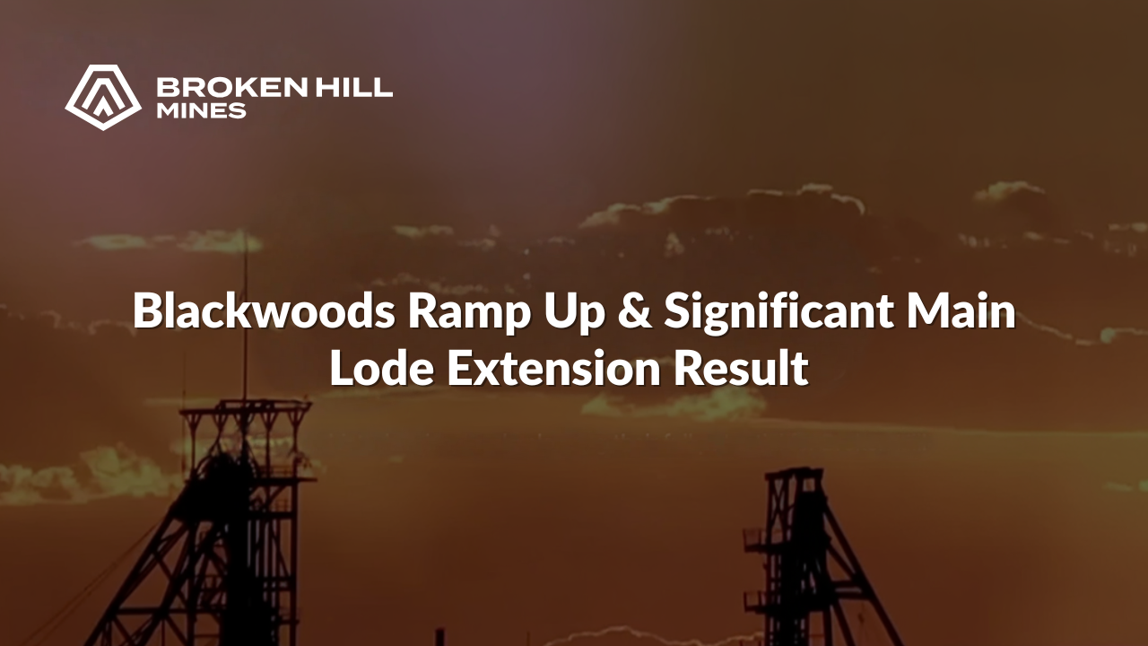 BHM - Blackwoods Ramp Up & Significant Main Lode Extension Result BHM - Blackwoods Ramp Up & Significant Main Lode Extension Result