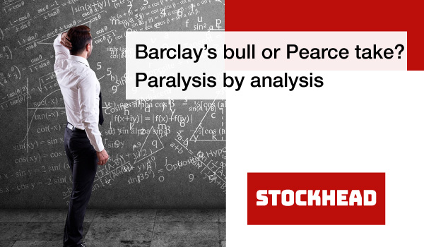Barclay’s bull or Pearce take? Paralysis by analysis