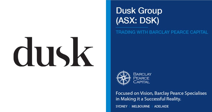 Dusk Group (ASX: DSK) - Trading with Barclay Pearce Capital