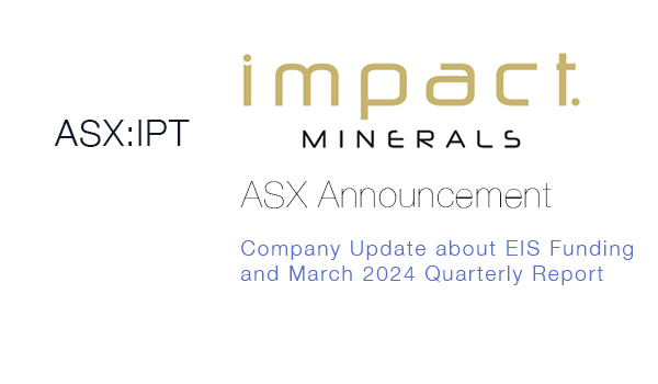 Impact Minerals (ASX: IPT) company update & March 2024 quarterly report