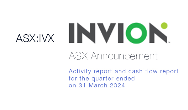 Invion Limited (ASX:IVX) activity report and cash flow report for the quarter ended on 31 March 2024