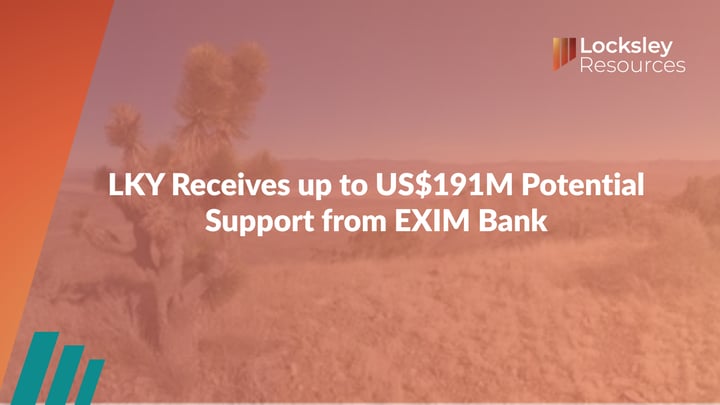 Locksley Resources (ASX:LKY): LKY Receives up to US$191M Potential Support from EXIM Bank
