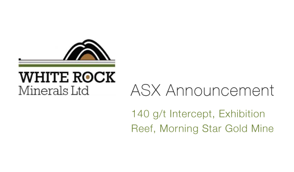 White Rock Minerals (ASX:WRM) 140 g/t Intercept, Exhibition Reef, Morning Star Gold Mine