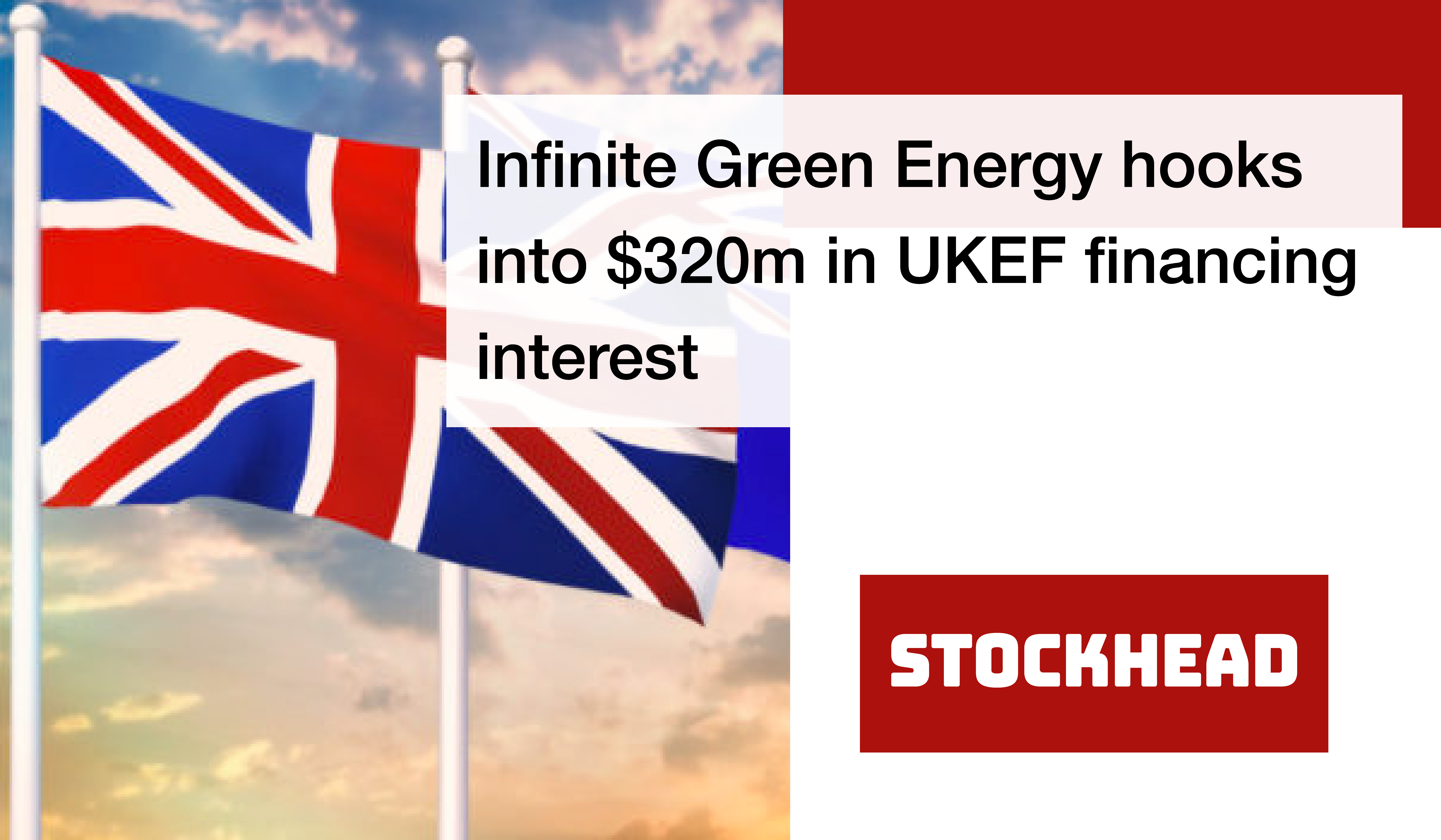 Infinite Green Energy secures 320m UKEF financing interest