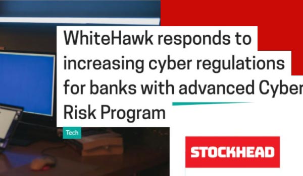 WhiteHawk-responds-to-increasing-cyber-regulations-for-banks-with-advanced-Cyber-Risk-program-thumb